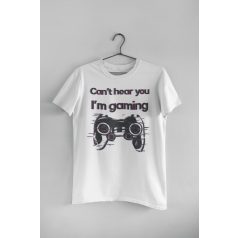 Can't hear you I'm gaming fehér póló 2
