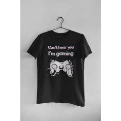 Can't hear you I'm gaming fekete póló 2
