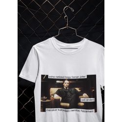 Soha nefeled hogy honan jottel fehér póló