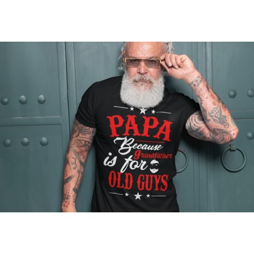 Papa because grandfather is for old guys fekete póló