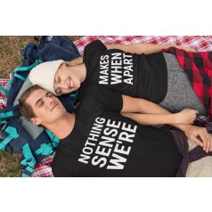 Nothing sense Were makes when apart páros fekete pólók