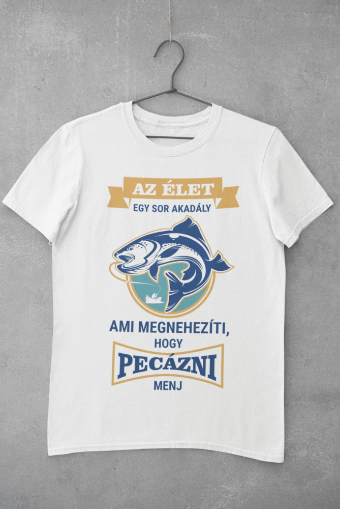 Az élet megnehezíti, hogy pecázni menj fehér póló