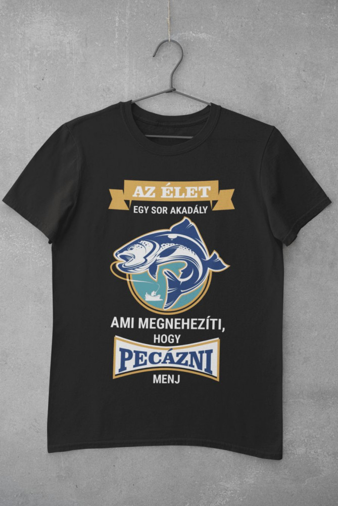 Az élet megnehezíti, hogy pecázni menj fekete póló