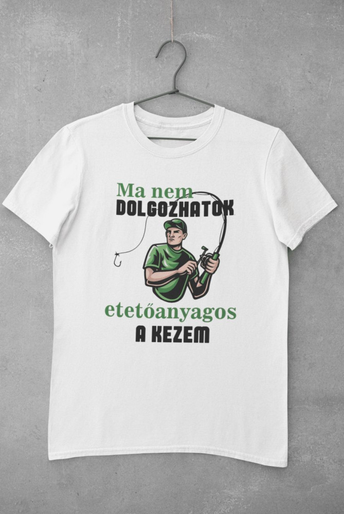 Ma nem dolgozhatok, etetõanyagos a kezem fehér póló