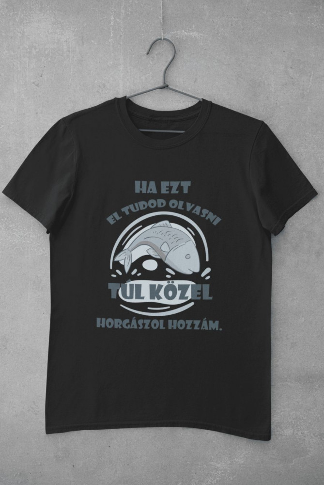 Túl közel horgászol hozzám fekete póló