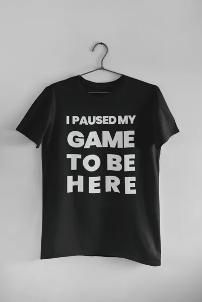 I paused my game to be here fekete póló 2