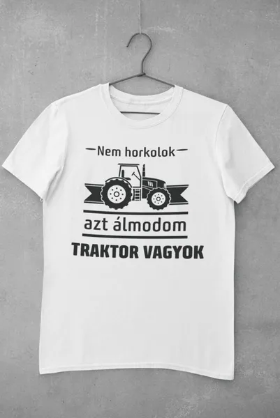 Nem horkolok, azt álmodom traktor vagyok fehér póló