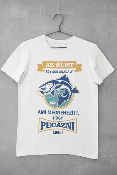 Az élet megnehezíti, hogy pecázni menj fehér póló