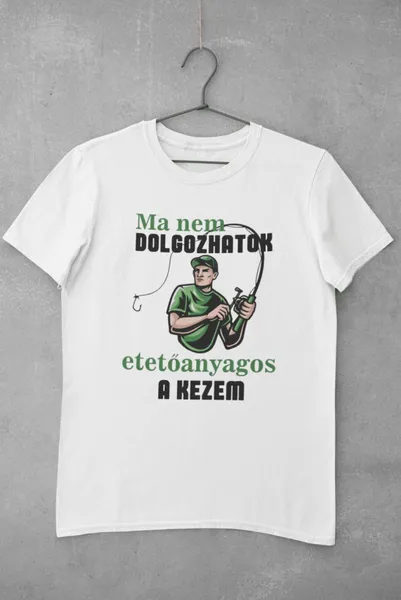 Ma nem dolgozhatok, etetõanyagos a kezem fehér póló